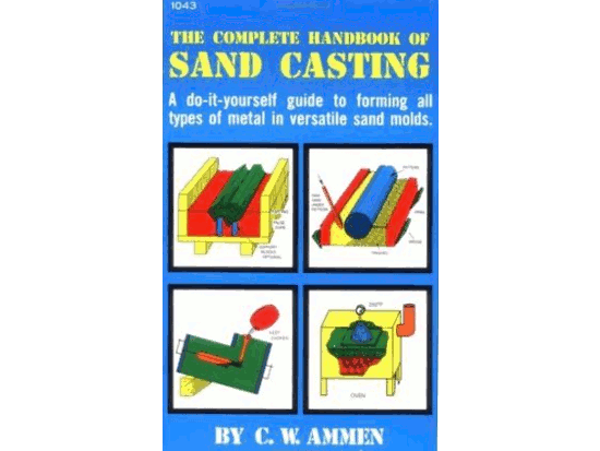 The Complete Handbook of Sand Casting - C. W. Ammen